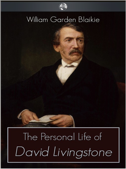 Title details for The Personal Life of David Livingstone by William Garden Blaikie - Available